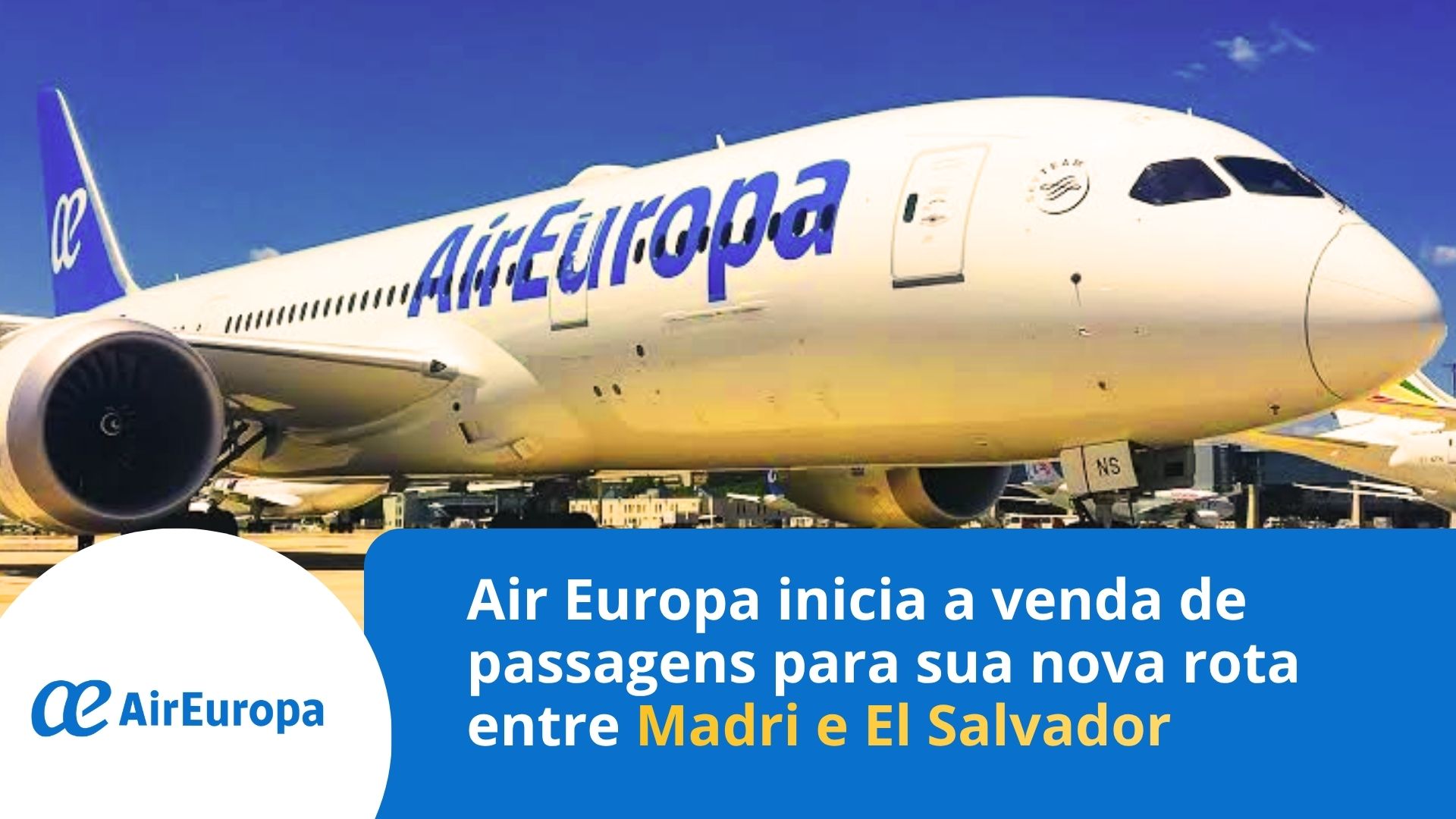 Air Europa inicia a venda de passagens para sua nova rota entre Madri e El Salvador