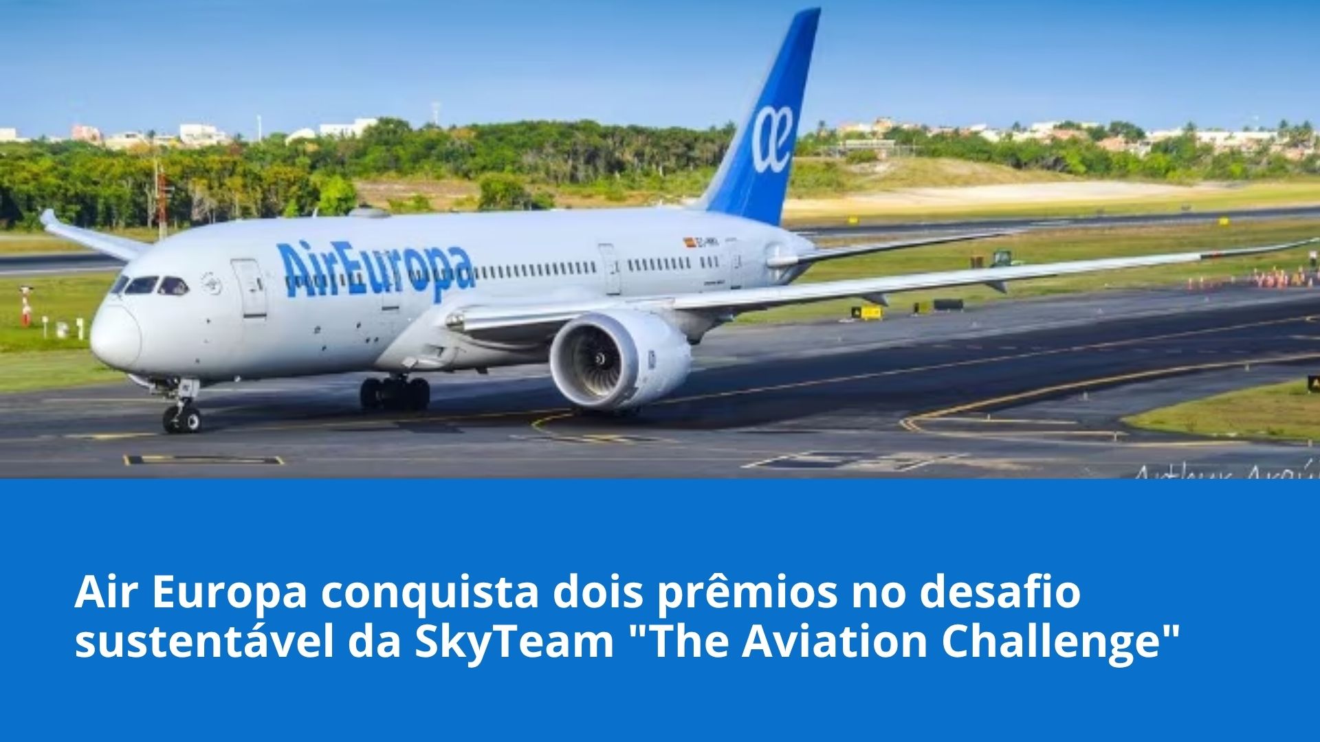 Air Europa conquista dois prêmios no desafio sustentável da SkyTeam "The Aviation Challenge"